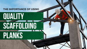 Importance of Using Quality Scaffolding Planks