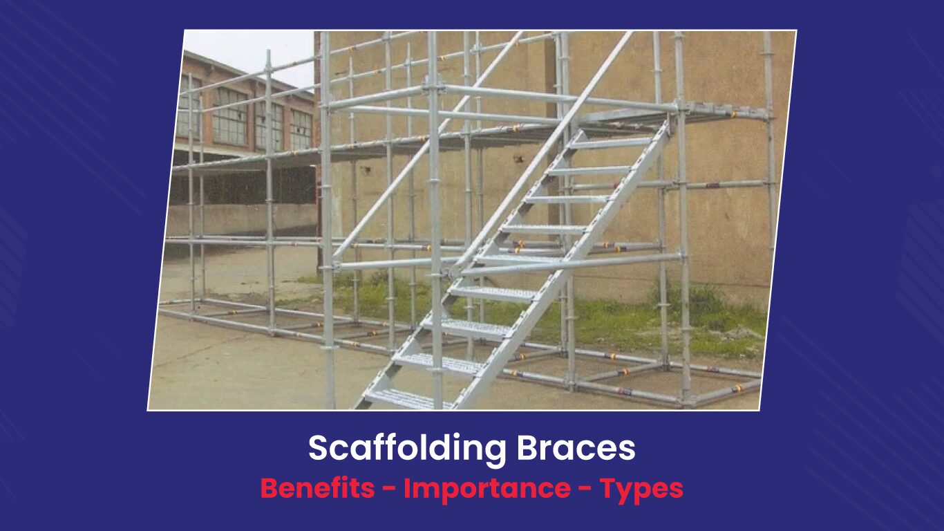 Scaffolding Braces | Benefits - Importance - Types