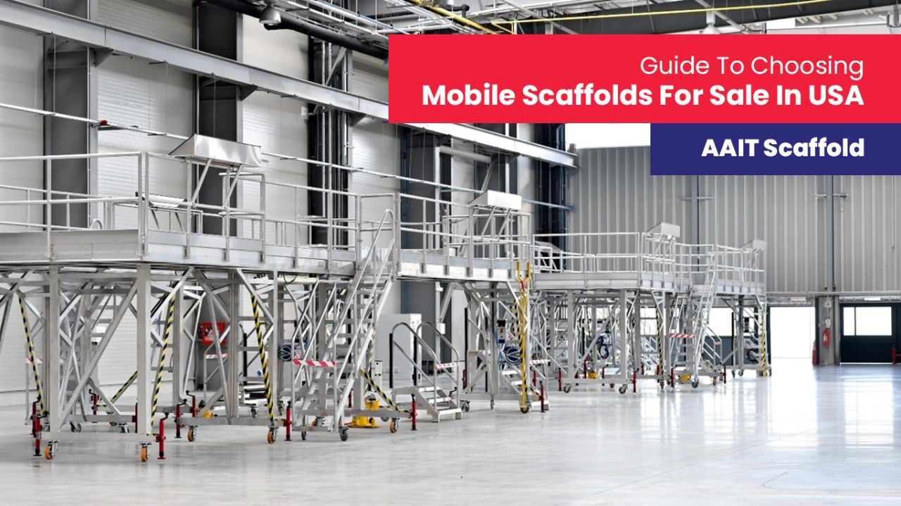 Guide to Choosing Mobile Scaffolds for Sale in USA