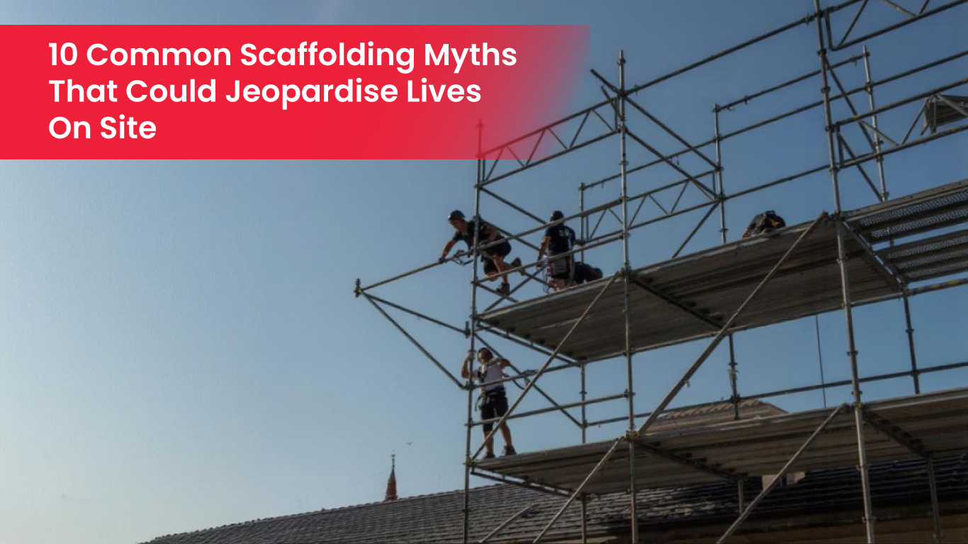 10 Common Scaffolding Myths That Could Jeopardise Lives on Site
