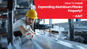 How To Install Expanding Aluminum Planks Properly?